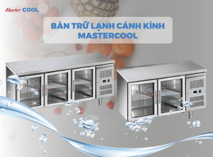 Tổng hợp 4 loại bàn trữ lạnh cánh kính MasterCOOL