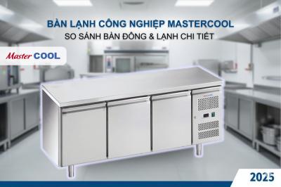 BÀN LẠNH CÔNG NGHIỆP MASTERCOOL: CHỌN BÀN ĐÔNG & MÁT? CÙNG SO SÁNH ĐỂ TÌM RA ĐÁP ÁN PHÙ HỢP